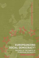 Europeanising Social Democracy? The Rise of the Party of European Socialists (Routledge Advances in European Politics) 0415499755 Book Cover