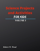 Science Projects and Activities for Kids Volume I 1678108944 Book Cover