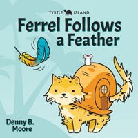 Tyrtle Island Ferrel Follows a Feather B0C9XGQ2B7 Book Cover