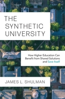 The Synthetic University: How Higher Education Can Benefit from Shared Solutions and Save Itself 0691190992 Book Cover