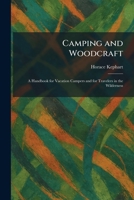 Camping and Woodcraft: A Handbook for Vacation Campers and for Travelers in the Wilderness 1025535081 Book Cover