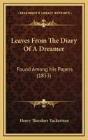 Leaves From The Diary Of A Dreamer: Found Among His Papers 1104097737 Book Cover