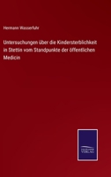 Untersuchungen �ber die Kindersterblichkeit in Stettin vom Standpunkte der �ffentlichen Medicin 3752544279 Book Cover