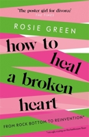 How to Heal a Broken Heart: From Rock Bottom to Reinvention (via ugly crying on the bathroom floor) 1398701300 Book Cover