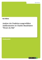 Analyse der Funktion ausgew?hlter Antikenmotive in Charles Baudelaires "Fleurs du Mal" 3638944980 Book Cover