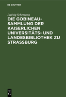 Die Gobineau-Sammlung der Kaiserlichen Universit�ts- und Landesbibliothek zu Stra�burg 027019259X Book Cover