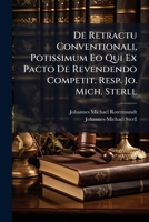 De Retractu Conventionali, Potissimum Eo Qui Ex Pacto De Revendendo Competit. Resp. Jo. Mich. Sterll 1286569117 Book Cover
