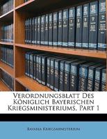 Verordnungsblatt Des Königlich Bayerischen Kriegsministeriums, Part 1 1148443851 Book Cover
