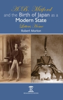 A.B. Mitford and the Birth of Japan as a Modern State: Letters Home 1898823480 Book Cover