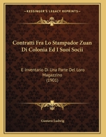 Contratti Fra Lo Stampador Zuan Di Colonia Ed I Suoi Socii: E Inventario Di Una Parte Del Loro Magazzino 1160347743 Book Cover