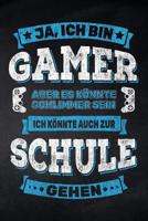 Ja, ich bin Gamer aber es k�nnte schlimmer sein ich k�nnte auch zur Schule gehen: Notizbuch kariert f�r die Schule und den Alltag, f�r wichtige Notizen, Lernstoff oder als Tagebuch, ideal auch f�r To- 1077843550 Book Cover