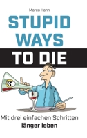 Stupid ways to die: Mit drei einfachen Schritten länger leben 3347101227 Book Cover