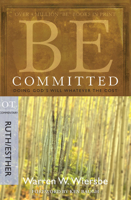 Be Committed (An Old Testament Study. Ruth and Esther) 1564760677 Book Cover