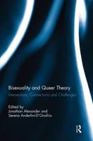 Bisexuality and Queer Theory: Intersections, Connections and Challenges 1138817422 Book Cover
