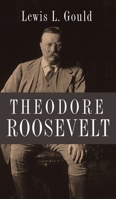 Theodore Roosevelt 0199797013 Book Cover