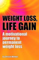Weight Loss, Life Gain: A Motivational Journey to Permanent Weight Loss 1906125813 Book Cover