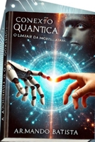 Conexão Quântica: O Limiar da Imortalidade (Portuguese Edition) B0DRTBYCQJ Book Cover