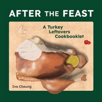 After the Feast: A Turkey Leftovers Cookbooklet 1778289762 Book Cover