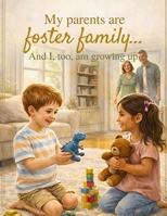 My parents are foster family ....And I ,too , am growing up B0GSG476GY Book Cover