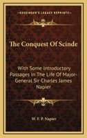 The Conquest Of Scinde: With Some Introductory Passages In The Life Of Major-General Sir Charles James Napier 0526369957 Book Cover