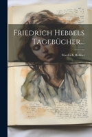 Friedrich Hebbels Tagebücher... (German Edition) 1022354906 Book Cover