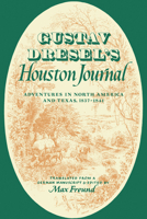 Gustav Dresel's Houston Journal: Adventures in North America and Texas, 1837-1841 029272554X Book Cover
