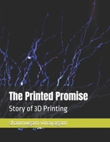 The Printed Promise: Story of 3D Printing B0DXL8Q3BV Book Cover