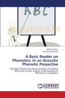 A Basic Reader on Phonetics: in an Acoustic Phonetic Perpective: The Most Practical Guide for Scholars & Teachers Who wish to have a Better Understanding of Phonetics in Linguistics 3659135631 Book Cover
