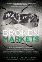 Broken Markets: How High Frequency Trading and Predatory Practices on Wall Street Are Destroying Investor Confidence and Your Portfolio 0132875241 Book Cover
