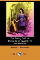 The the [sic] Diving Bell, Or, Pearls to Be Sought For... 1519272715 Book Cover