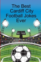 The Best Cardiff City Football Jokes Ever 1257811568 Book Cover