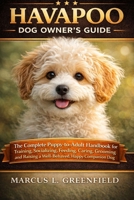 HAVAPOO DOG OWNER’S GUIDE: The Complete Puppy-to-Adult Handbook for Training, Socializing, Feeding, Caring, Grooming and Raising a Well-Behaved, Happy Companion Dog B0GW5N1MM3 Book Cover