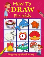 How to draw for kids: Easy to follow very cute step by step how to draw book for children B08KH3RTDZ Book Cover