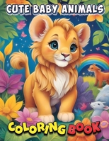 Cute Baby Animals Coloring Book: Creative Playtime Magic: Educational Fun with Cute Baby Animals Coloring Adventure! B0CP7JGDLW Book Cover