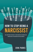 How to Stop Being a Narcissist: Real and Proven Strategies to Change Narcissistic / Manipulative Behavior and Stop Sabotaging Your Relationships 180647266X Book Cover
