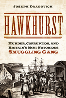 Hawkhurst: Murder, Money and Smuggling in Georgian England 075099889X Book Cover