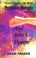 Unlock Your Life With Pendulum Dowsing Book Four: You Were Born To Dowse B08VYLNW79 Book Cover