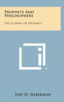 Prophets and Philosophers: The Scandal of Prophecy 1258550857 Book Cover