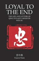 Loyal Until the End: Wen Su and the Fall of the Qing Dynasty 9888904345 Book Cover