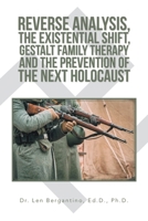 Reverse Analysis, the Existential Shift, Gestalt Family Therapy and the Prevention of the Next Holocaust 1796021172 Book Cover