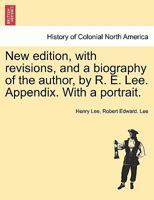 New edition, with revisions, and a biography of the author, by R. E. Lee. Appendix. With a portrait. 1241548749 Book Cover