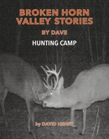 Broken Horn Valley Stories by Dave: Hunting Camp B0FRWBX7DS Book Cover