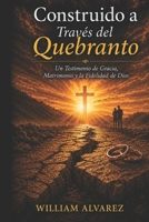 Construido a Través del Quebranto: Un Testimonio de Gracia, Matrimonio y la Fidelidad de Dios (Spanish Edition) B0H4SYH9RV Book Cover