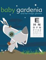 Baby Gardenia and Her Magic Glasses 0998033200 Book Cover