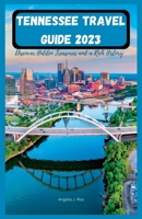 TENNESSEE TRAVEL GUIDE 2023: Doscover Hidden Treasures And A Rich History! B0CDN7RHDJ Book Cover