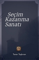 Seçim Kazanma Sanati (Turkish Edition) B0DYNQM1LD Book Cover