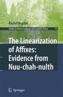 The Linearization of Affixes: Evidence from Nuu-chah-nulth (Studies in Natural Language and Linguistic Theory) 1402065493 Book Cover