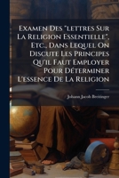 Examen Des "lettres Sur La Religion Essentielle", Etc., Dans Lequel On Discute Les Principes Qu'il Faut Employer Pour Déterminer L'essence De La Religion 1246215810 Book Cover