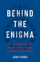 Behind the Enigma: The Authorized History of GCHQ, Britain’s Secret Cyber-Intelligence Agency 163557465X Book Cover