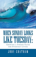 When Sunday Looks Like Tuesday: Growing a Strong Faith for Everyday Living null Book Cover